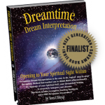 Award-Winning Dreamtime Dream Interretation - Opening To Your Spiritual Sight Within